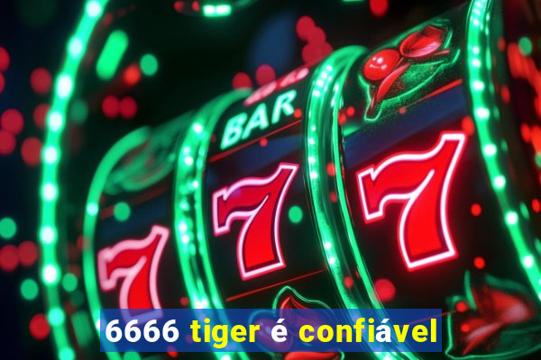 6666 tiger é confiável
